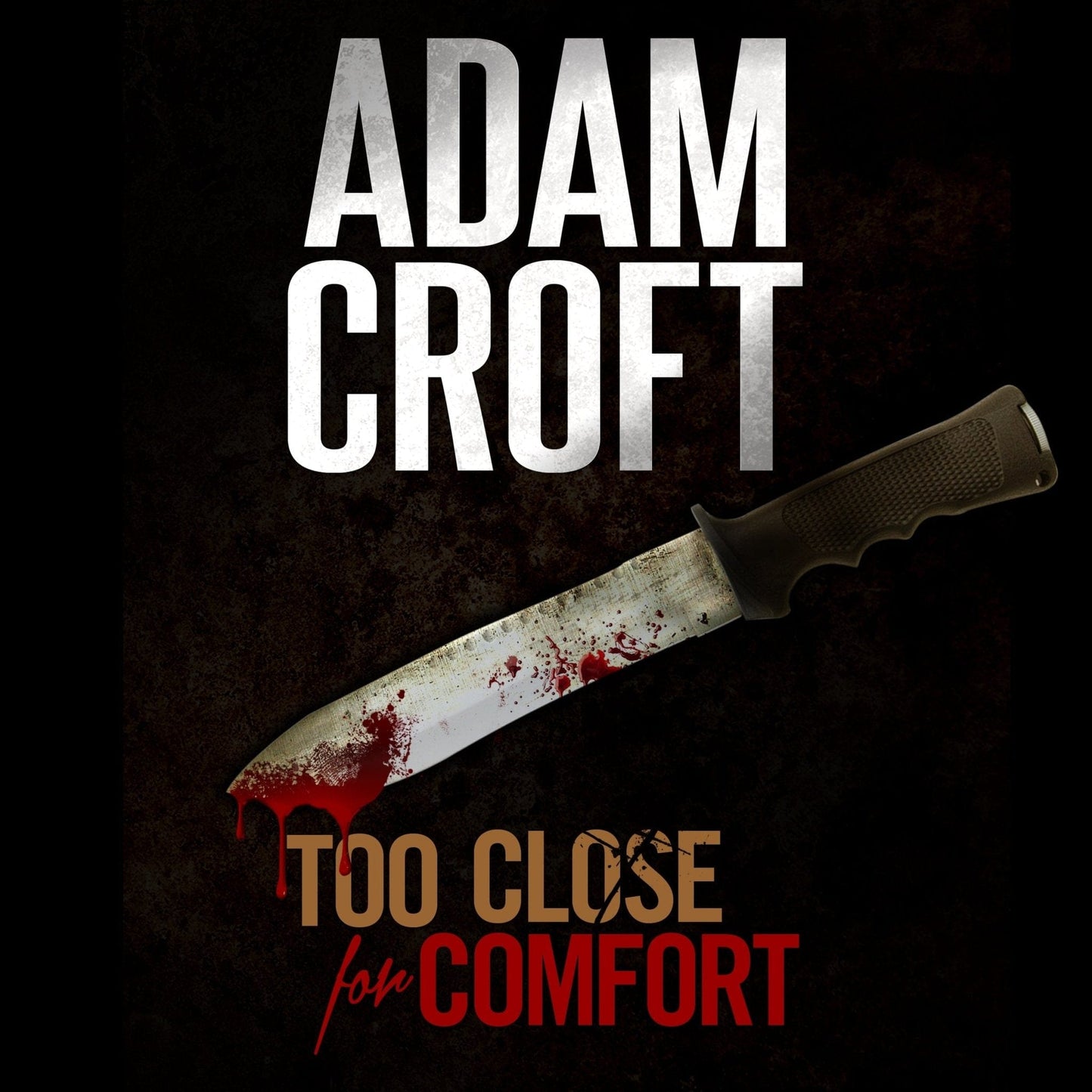 Too Close for Comfort - Adam Croft